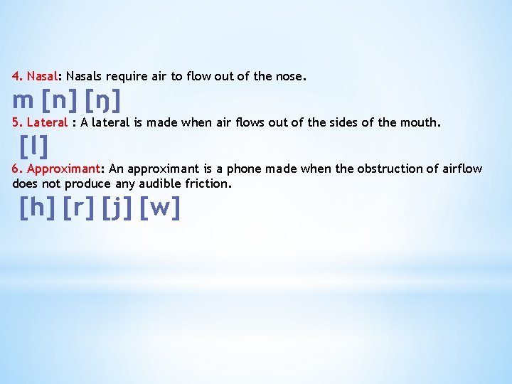 4. Nasal: Nasals require air to flow out of the nose. m [n] [ŋ]