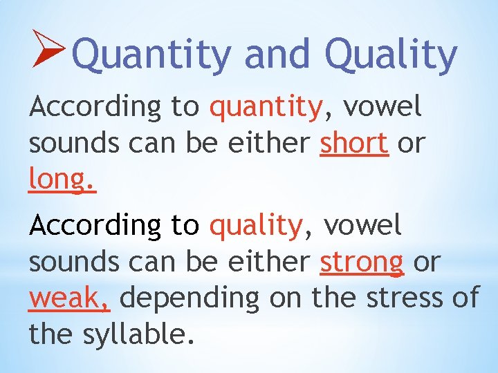 ØQuantity and Quality According to quantity, vowel sounds can be either short or long.