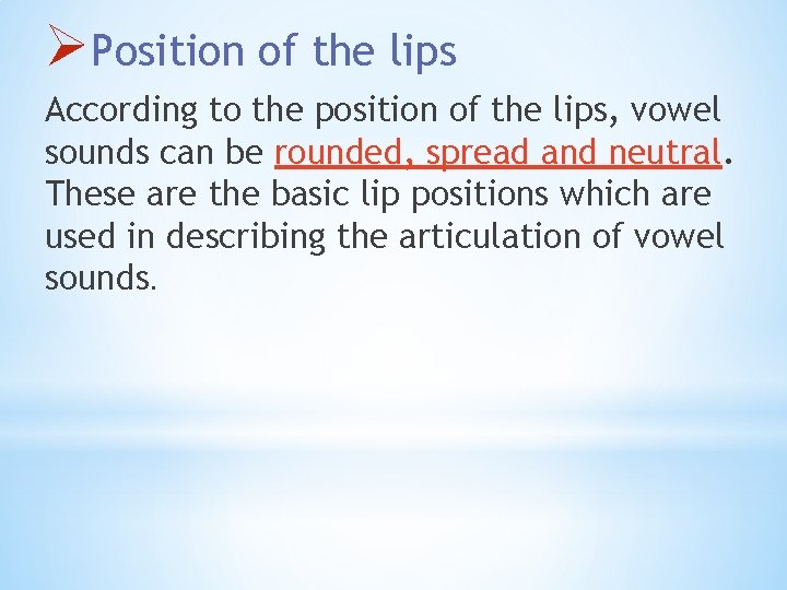 ØPosition of the lips According to the position of the lips, vowel sounds can