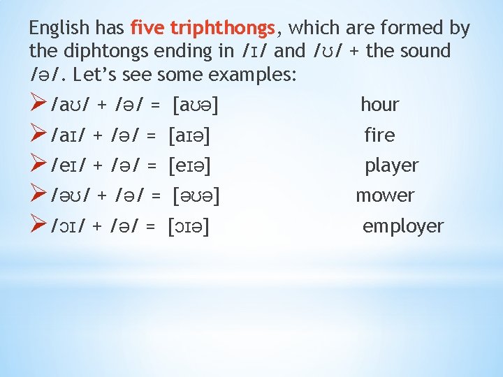 English has five triphthongs, which are formed by the diphtongs ending in /ɪ/ and
