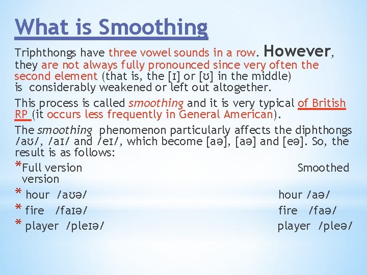 What is Smoothing Triphthongs have three vowel sounds in a row. However, they are