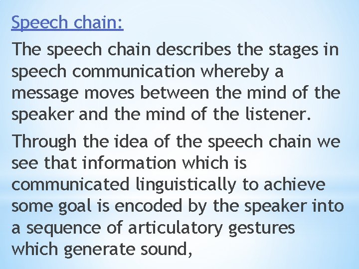 Speech chain: The speech chain describes the stages in speech communication whereby a message