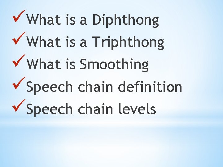 üWhat is a Diphthong üWhat is a Triphthong üWhat is Smoothing üSpeech chain definition