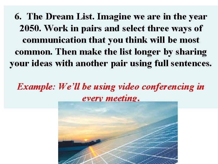 6. The Dream List. Imagine we are in the year 2050. Work in pairs