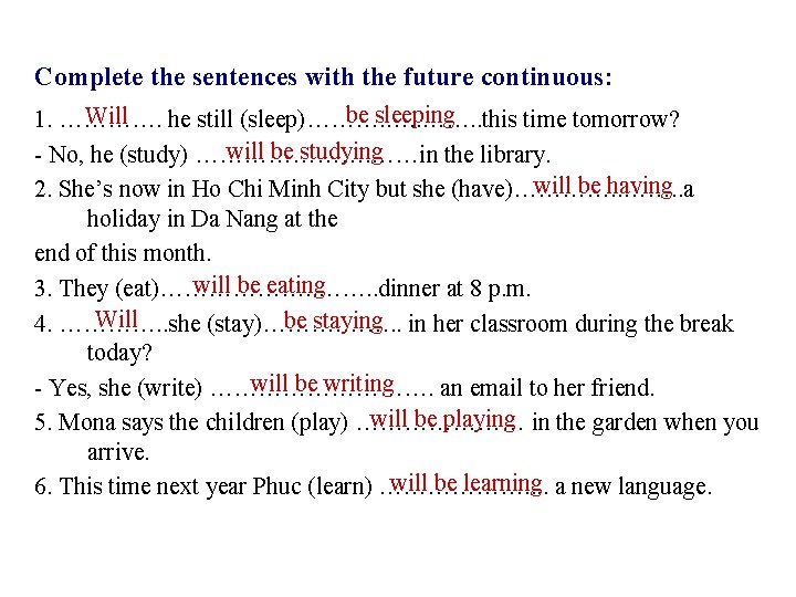 Complete the sentences with the future continuous: be sleeping Will 1. …………. he still