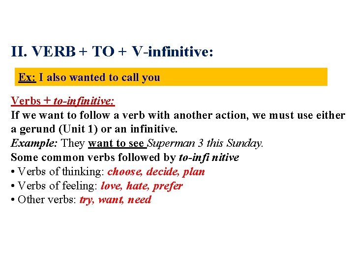 II. VERB + TO + V-infinitive: Ex: I also wanted to call you Verbs