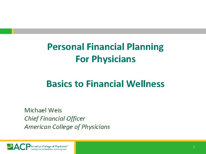 Personal Financial Planning For Physicians Basics to Financial Wellness Michael Weis Chief Financial Officer