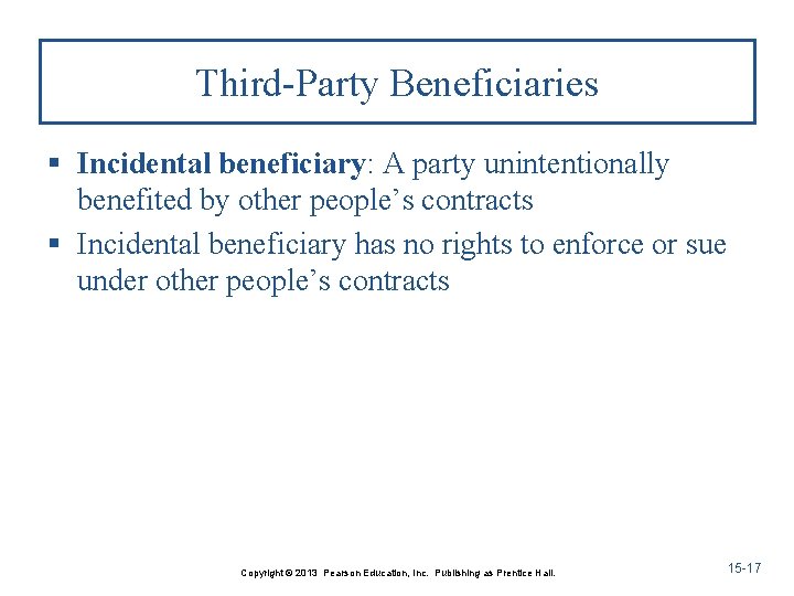 Third-Party Beneficiaries § Incidental beneficiary: A party unintentionally benefited by other people’s contracts §