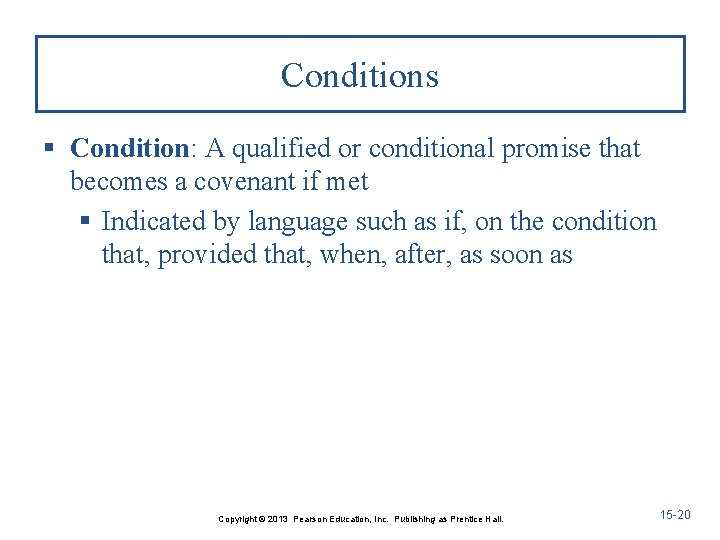 Conditions § Condition: A qualified or conditional promise that becomes a covenant if met