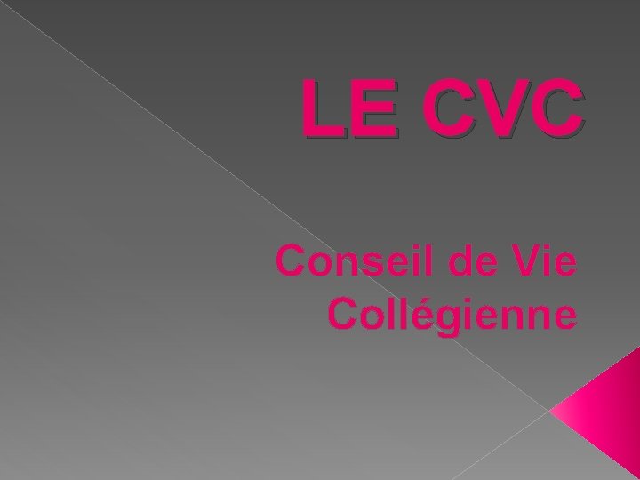 LE CVC Conseil de Vie Collégienne 