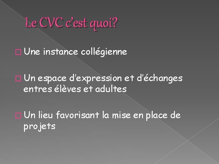 Le CVC c’est quoi? � Une instance collégienne � Un espace d’expression et d’échanges