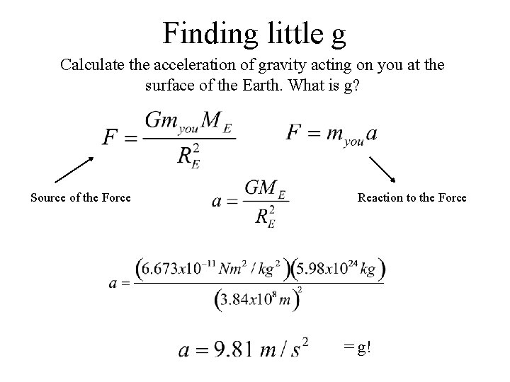 Finding little g Calculate the acceleration of gravity acting on you at the surface Finding little g Calculate the acceleration of gravity acting on you at the surface