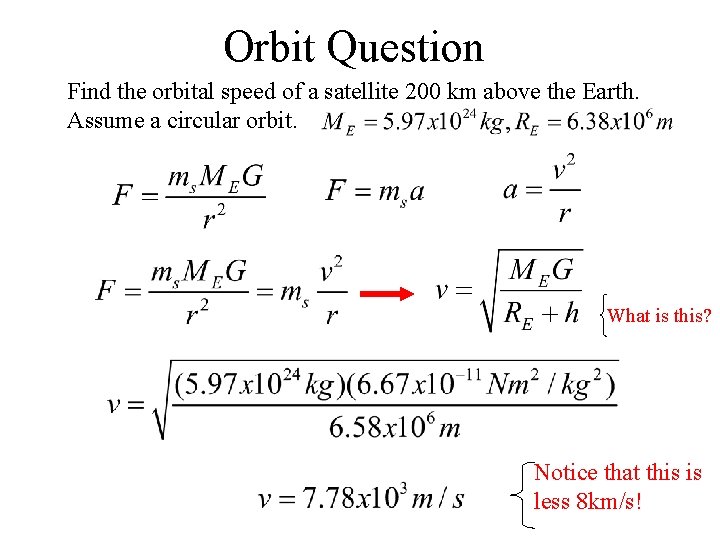 Orbit Question Find the orbital speed of a satellite 200 km above the Earth. Orbit Question Find the orbital speed of a satellite 200 km above the Earth.