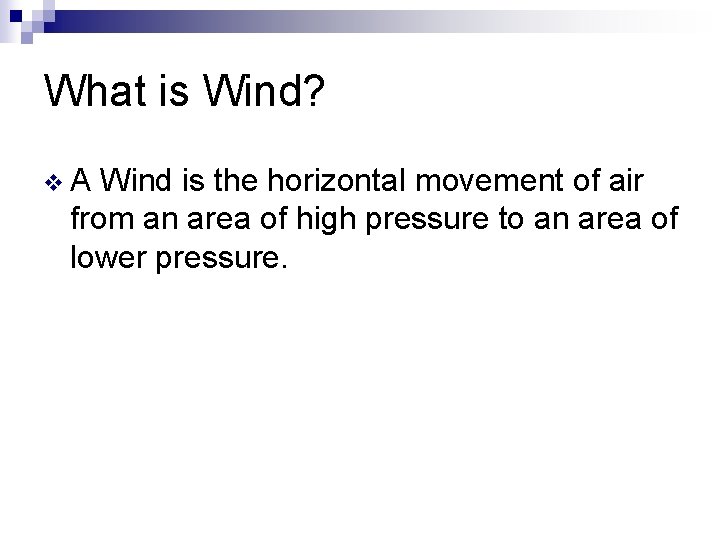 What is Wind? v. A Wind is the horizontal movement of air from an