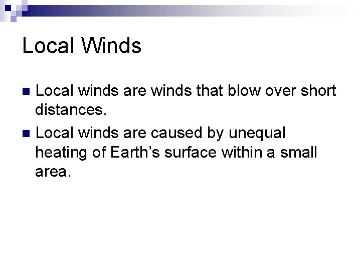 Local Winds Local winds are winds that blow over short distances. n Local winds