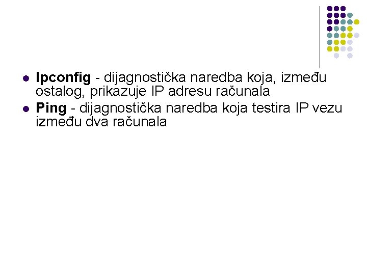 l l Ipconfig - dijagnostička naredba koja, između ostalog, prikazuje IP adresu računala Ping
