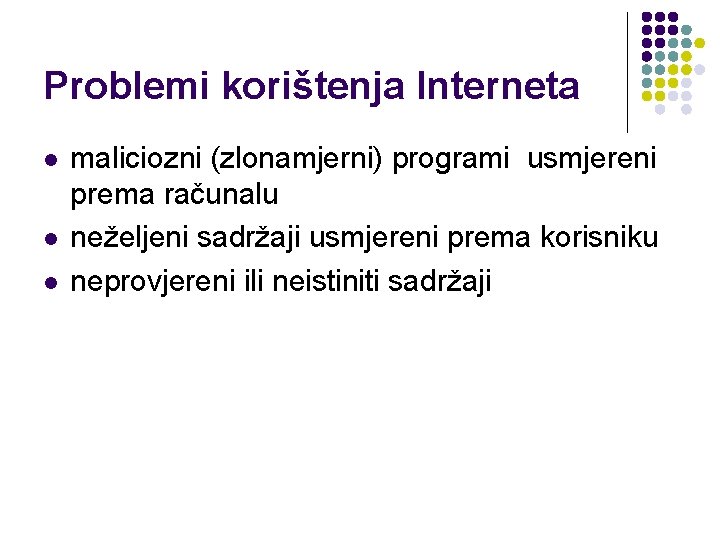 Problemi korištenja Interneta l l l maliciozni (zlonamjerni) programi usmjereni prema računalu neželjeni sadržaji