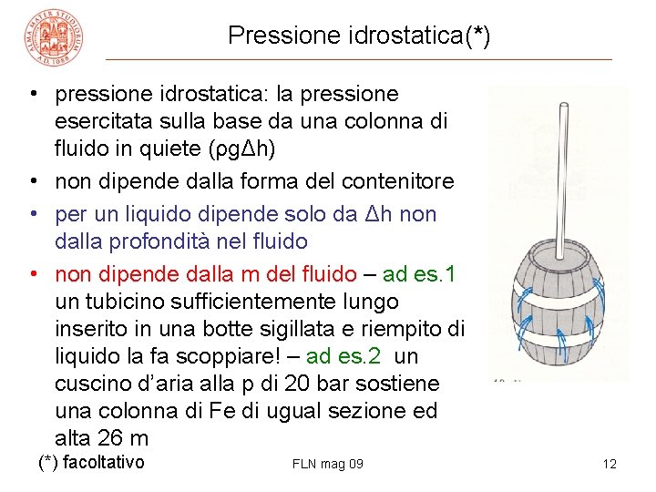 Pressione idrostatica(*) • pressione idrostatica: la pressione esercitata sulla base da una colonna di