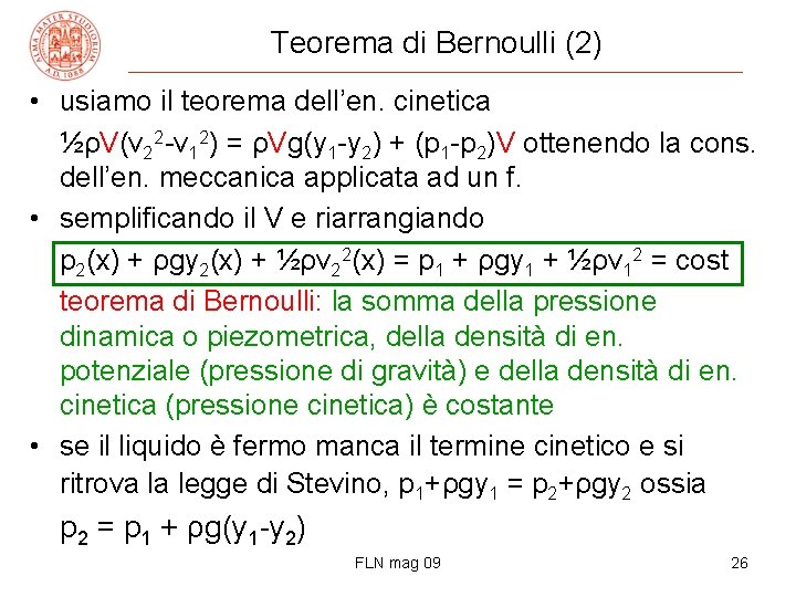 Teorema di Bernoulli (2) • usiamo il teorema dell’en. cinetica ½ρV(v 22 -v 12)