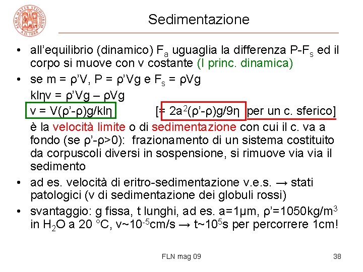 Sedimentazione • all’equilibrio (dinamico) Fa uguaglia la differenza P-Fs ed il corpo si muove