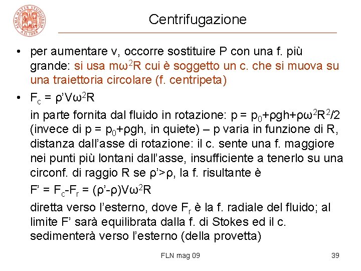 Centrifugazione • per aumentare v, occorre sostituire P con una f. più grande: si