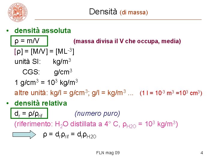 Densità (di massa) • densità assoluta ρ = m/V (massa divisa il V che