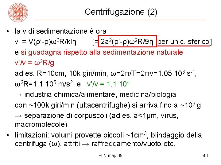 Centrifugazione (2) • la v di sedimentazione è ora v’ = V(ρ’-ρ)ω2 R/klη [=
