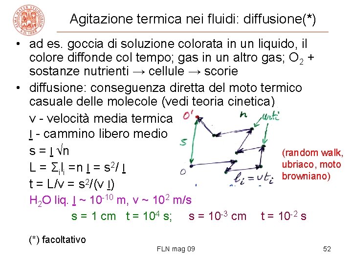 Agitazione termica nei fluidi: diffusione(*) • ad es. goccia di soluzione colorata in un