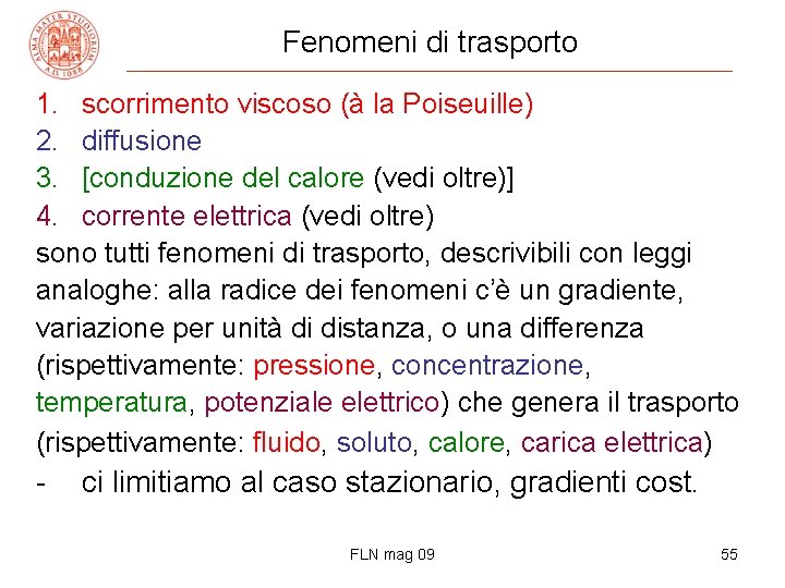 Fenomeni di trasporto 1. scorrimento viscoso (à la Poiseuille) 2. diffusione 3. [conduzione del