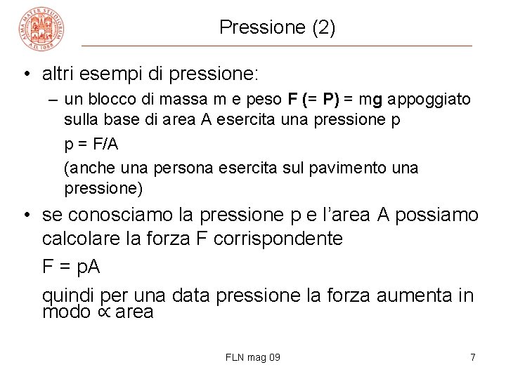 Pressione (2) • altri esempi di pressione: – un blocco di massa m e