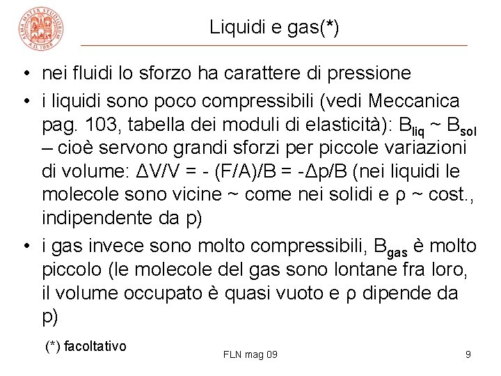 Liquidi e gas(*) • nei fluidi lo sforzo ha carattere di pressione • i