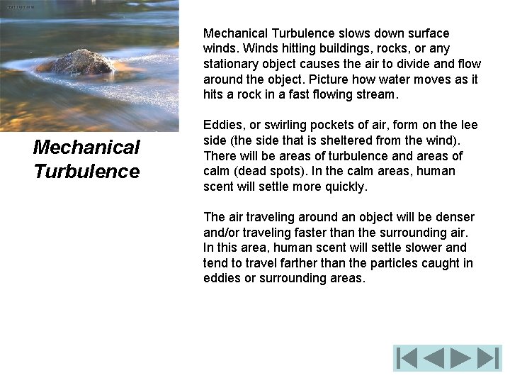 Mechanical Turbulence slows down surface winds. Winds hitting buildings, rocks, or any stationary object