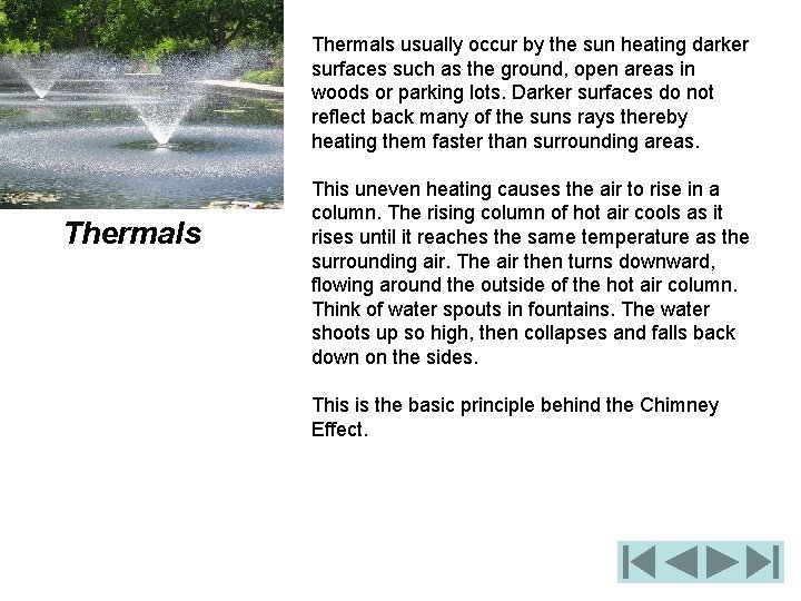 Thermals usually occur by the sun heating darker surfaces such as the ground, open