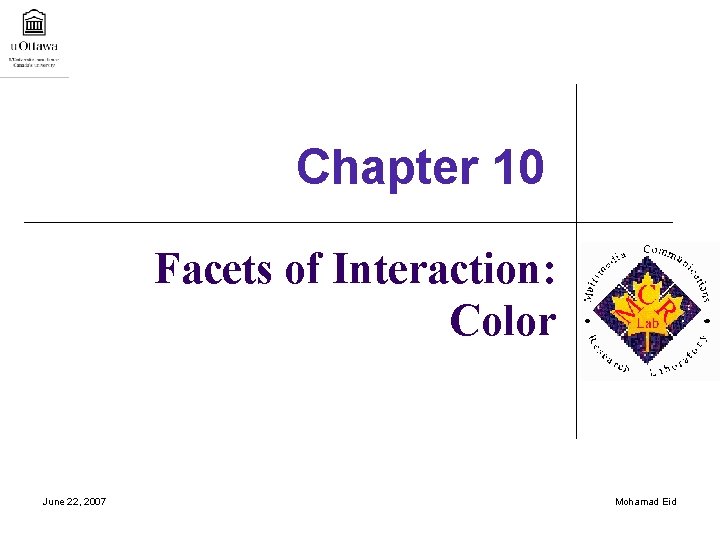 Chapter 10 Facets of Interaction: Color June 22, 2007 Mohamad Eid 