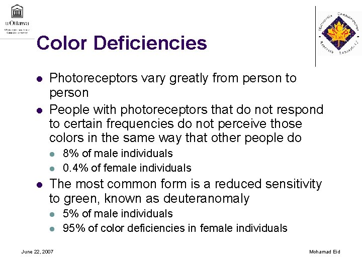 Color Deficiencies l l Photoreceptors vary greatly from person to person People with photoreceptors