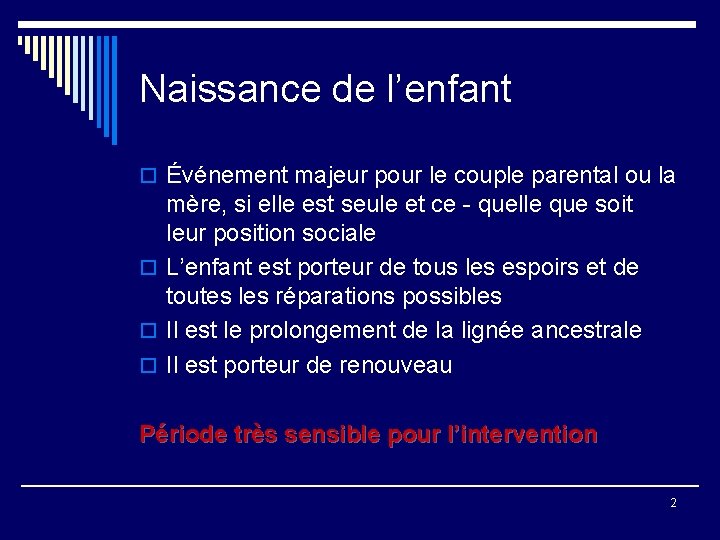 Naissance de l’enfant o Événement majeur pour le couple parental ou la mère, si