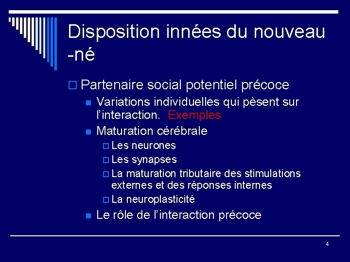 Disposition innées du nouveau -né o Partenaire social potentiel précoce n Variations individuelles qui