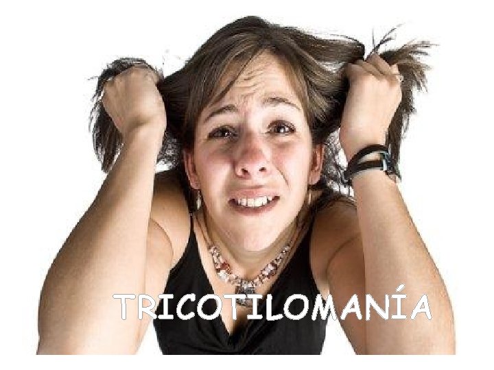TRICOTILOMANÍA TRICOTILOMANÍA