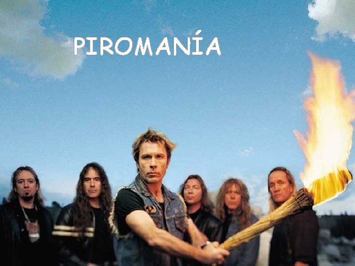 PIROMANÍA PIROMANÍA