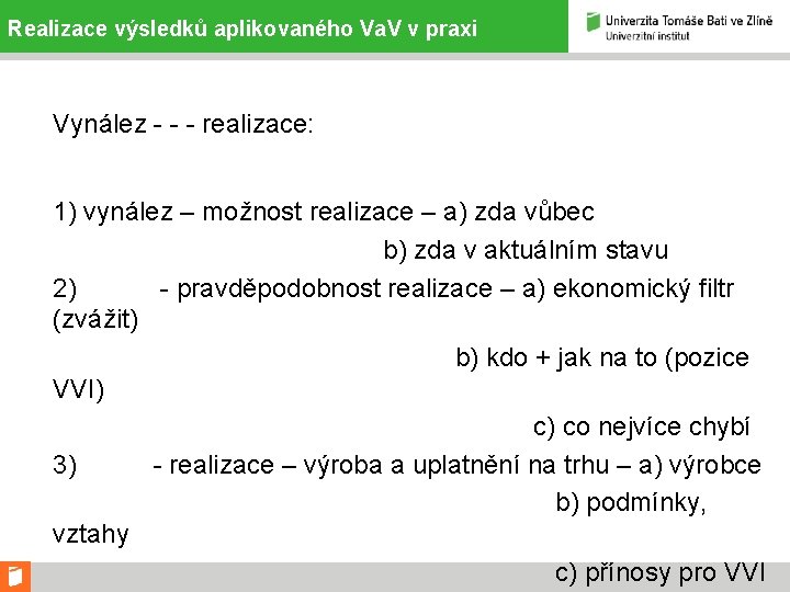 Realizace výsledků aplikovaného Va. V v praxi Vynález - - - realizace: 1) vynález