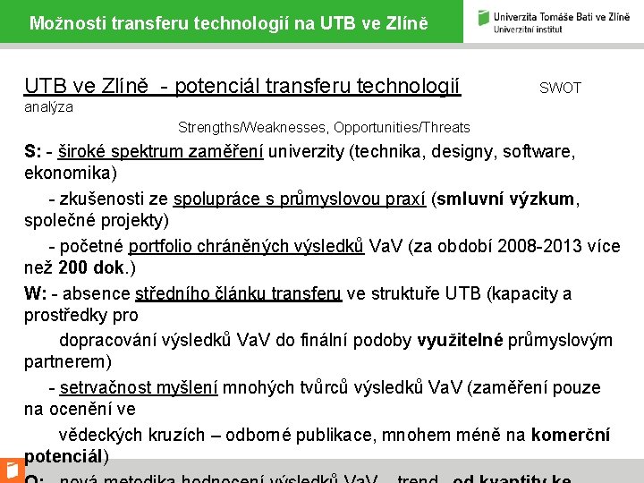 Možnosti transferu technologií na UTB ve Zlíně - potenciál transferu technologií SWOT analýza Strengths/Weaknesses,