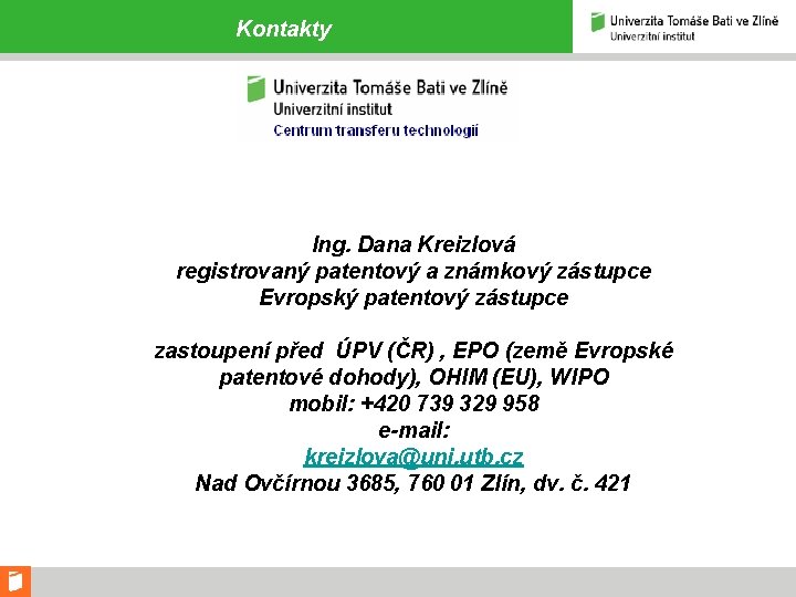 Kontakty Ing. Dana Kreizlová registrovaný patentový a známkový zástupce Evropský patentový zástupce zastoupení před