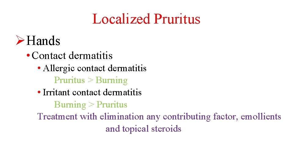 Localized Pruritus ØHands • Contact dermatitis • Allergic contact dermatitis Pruritus > Burning •