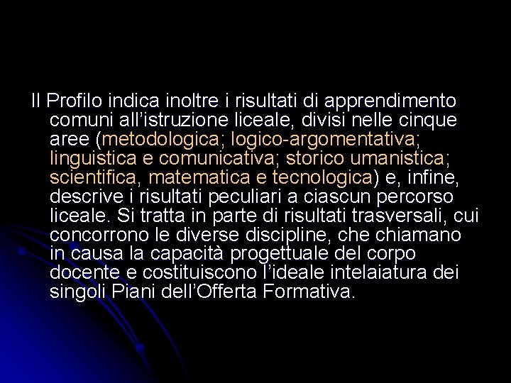 Il Profilo indica inoltre i risultati di apprendimento comuni all’istruzione liceale, divisi nelle cinque