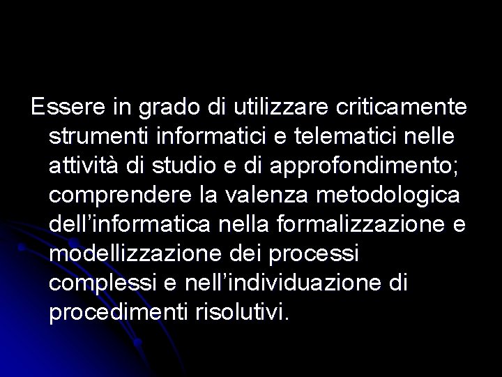 Essere in grado di utilizzare criticamente strumenti informatici e telematici nelle attività di studio