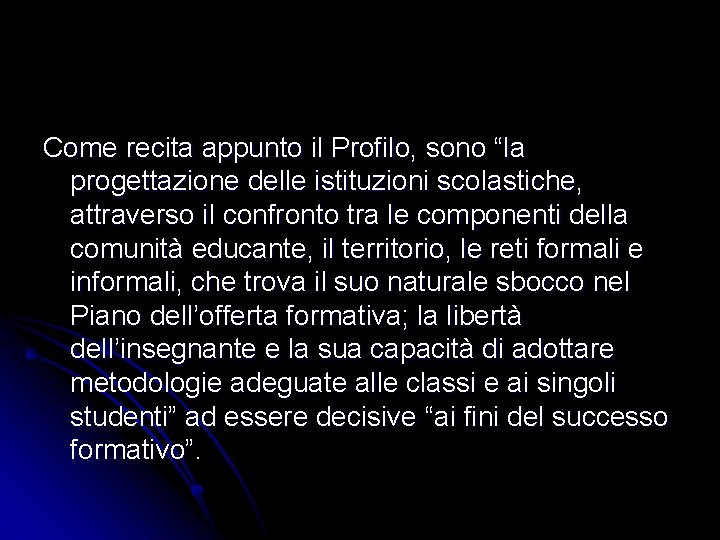 Come recita appunto il Profilo, sono “la progettazione delle istituzioni scolastiche, attraverso il confronto