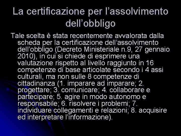 La certificazione per l’assolvimento dell’obbligo Tale scelta è stata recentemente avvalorata dalla scheda per