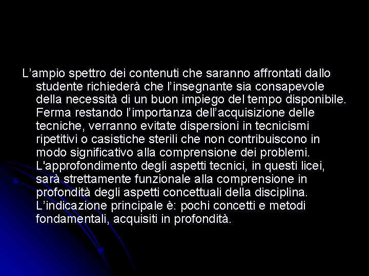 L’ampio spettro dei contenuti che saranno affrontati dallo studente richiederà che l’insegnante sia consapevole