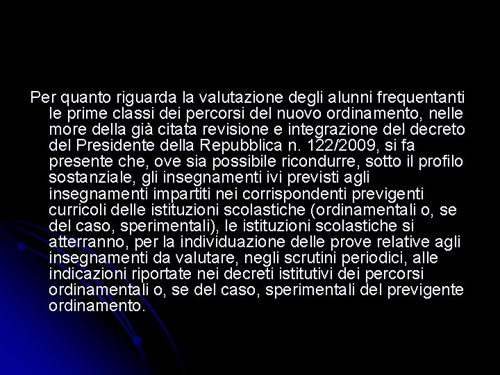 Per quanto riguarda la valutazione degli alunni frequentanti le prime classi dei percorsi del