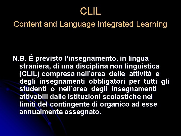 CLIL Content and Language Integrated Learning N. B. È previsto l’insegnamento, in lingua straniera,